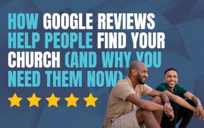 How Google Reviews Help People Find Your Church (And Why You Need Them Now)